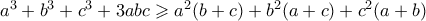 a^3 + b^3 + c^3 + 3abc \geqslant a^2 (b+c) + b^2 (a+c) + c^2 (a+b)