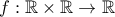 f: \mathbb R \times \mathbb R \rightarrow \mathbb R