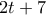 2 t+7