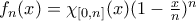 f_n(x) = \chi_{[0,n]}(x) (1-\frac{x}{n})^n