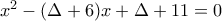 x^2-(\Delta +6)x+\Delta +11=0