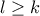 l \geq k