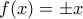 f(x)=\pm x