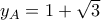 y_{A}=1+\sqrt{3}
