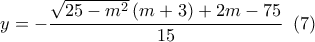 y =  - \dfrac{{\sqrt {25 - {m^2}} \left( {m + 3} \right) + 2m - 75}}{{15}}\,\,\left( 7 \right)