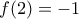 f(2)= - 1