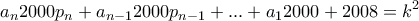 \displaystyle{a_n 2000p_n +a_{n-1}2000p_{n-1}+ ... +a_1 2000 +2008=k^2}