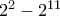 2^2 -2^{11}