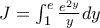 J = \int_{1}^{e} \frac{e^{2y}}{y} dy J = \int_{1}^{e} \frac{e^{2y}}{y} dy