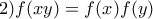 \displaystyle{2) f(xy)=f(x)f(y)}