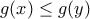 \displaystyle{g(x)\leq g(y)}
