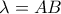 \lambda=AB