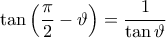 \displaystyle{ 
\tan \left( {\frac{\pi }{2} - \vartheta } \right) = \frac{1}{{\tan \vartheta }} 
}