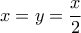 \displaystyle{x=y=\frac {x}{2}}
