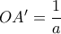 OA'= \dfrac {1}{a}
