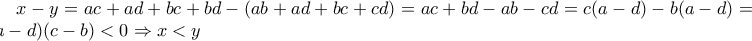 x-y=ac+ad+bc+bd-(ab+ad+bc+cd)=ac+bd-ab-cd=c(a-d)-b(a-d)=(a-d)(c-b)<0\Rightarrow x<y x-y=ac+ad+bc+bd-(ab+ad+bc+cd)=ac+bd-ab-cd=c(a-d)-b(a-d)=(a-d)(c-b)<0\Rightarrow x<y