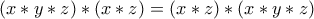 \displaystyle{\left( {x * y * z} \right) * \left( {x * z} \right) = \left( {x * z} \right) * \left( {x * y * z} \right)}