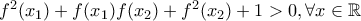 f^2(x_1)+f(x_1)f(x_2)+f^2(x_2)+1>0 , \forall x\in \mathbb{R} f^2(x_1)+f(x_1)f(x_2)+f^2(x_2)+1>0 , \forall x\in \mathbb{R}