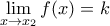  \displaystyle \lim_{x\rightarrow x_{2} }f(x)=k