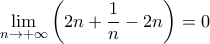 \displaystyle\mathop{\lim}\limits_{n\rightarrow{+\infty}}\left({2n+\dfrac{1}{n}-2n}\right)=0