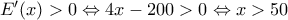 E'(x)>0\Leftrightarrow 4x-200>0\Leftrightarrow x>50