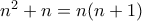 n^{2}+n=n(n+1)