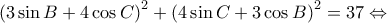 \displaystyle \left ( 3\sin B+4\cos C \right )^{2}+\left ( 4\sin C+3\cos B \right )^{2}=37\Leftrightarrow