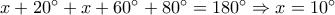 x + {20^ \circ } + x + {60^ \circ } + {80^ \circ } = {180^ \circ } \Rightarrow x = {10^ \circ }