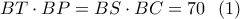 BT \cdot BP = BS \cdot BC = 70\,\,\,\left( 1 \right) BT \cdot BP = BS \cdot BC = 70\,\,\,\left( 1 \right)