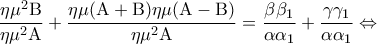 \displaystyle{\frac{{\eta {\mu ^2}{\rm B}}}{{\eta {\mu ^2}{\rm A}}} + \frac{{\eta \mu ({\rm A} + {\rm B})\eta \mu ({\rm A} - {\rm B})}}{{\eta {\mu ^2}{\rm A}}} = \frac{{\beta {\beta _1}}}{{\alpha {\alpha _1}}} + \frac{{\gamma {\gamma _1}}}{{\alpha {\alpha _1}}} \Leftrightarrow }