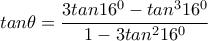 tan\theta=\dfrac{3tan16^0-tan^316^0}{1-3tan^216^0}