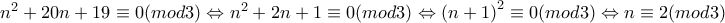 n^2+20n+19\equiv 0(mod3)\Leftrightarrow n^2+2n+1\equiv 0(mod3)\Leftrightarrow \left ( n+1 \right )^2\equiv 0(mod3)\Leftrightarrow n\equiv 2(mod3)
