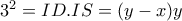 3^2=ID.IS=(y-x)y