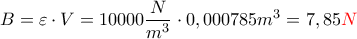 \displaystyle B=\varepsilon \cdot V=10000\frac{N}{m^{3}}\cdot 0,000785 m^{3}=7,85\color{red}N