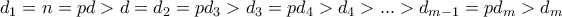 d_1 = n = pd > d = d_2 = pd_3 > d_3 = pd_4 > d_4 > ... > d_{m - 1} = pd_m > d_m