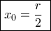 \boxed{{x_0} = \frac{r}{2}\,\,}