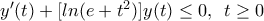  y^{\prime}(t) + [ln(e + t^{2})]y(t) \leq 0, \hspace{2mm} t \geq 0