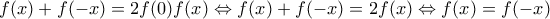 f(x)+f(-x)=2f(0)f(x)\Leftrightarrow f(x)+f(-x)=2f(x)\Leftrightarrow f(x)=f(-x)