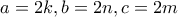 a=2k, b=2n , c=2m