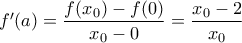 f'(a)=\dfrac{f(x_{0})-f(0)}{x_{0}-0} = \dfrac{x_{0}-2}{x_{0}}
