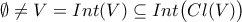 \displaystyle{\emptyset \neq V = Int(V) \subseteq Int \big( C l ( V ) \big)}