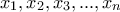 x_{1},x_{2},x_{3}, ...,x_{n}