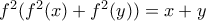 f^2(f^2(x)+f^2(y))=x+y