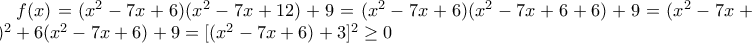 f(x)=(x^2-7x+6)(x^2-7x+12)+9=(x^2-7x+6)(x^2-7x+6+6)+9=(x^2-7x+6)^2+6(x^2-7x+6)+9= 
[(x^2-7x+6)+3]^2\geq 0