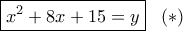 \boxed{{x^2} + 8x + 15 = y}\,\,\,\,\left(  *  \right)