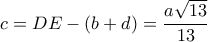 c = DE - (b + d) = \displaystyle\frac{{a\sqrt {13} }}{{13}}