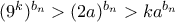 (9^k)^{b_n} > (2a)^{b_n} > ka^{b_n}