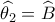 \widehat {{\theta _2}} = \widehat {B_{}^{}} \widehat {{\theta _2}} = \widehat {B_{}^{}}