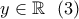 y\in\mathbb{R} \ \ (3)