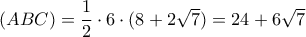 (ABC) = \dfrac {1}{2} \cdot 6 \cdot (8+2\sqrt 7)= 24+6\sqrt 7 